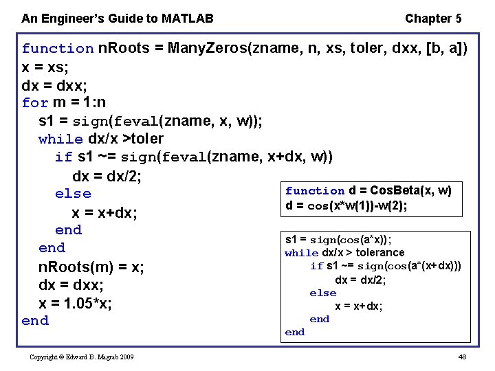 An Engineer’s Guide to MATLAB Chapter 5 function n. Roots = Many. Zeros(zname, n,