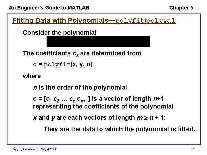 An Engineer’s Guide to MATLAB Chapter 5 Fitting Data with Polynomials—polyfit/polyval Consider the polynomial