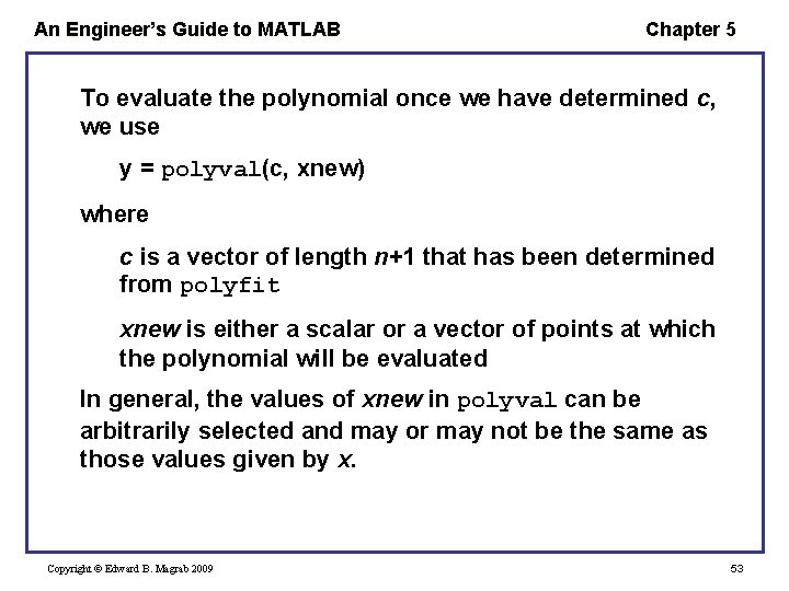 An Engineer’s Guide to MATLAB Chapter 5 To evaluate the polynomial once we have