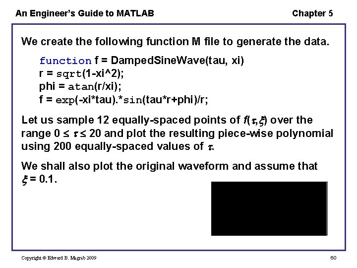 An Engineer’s Guide to MATLAB Chapter 5 We create the following function M file