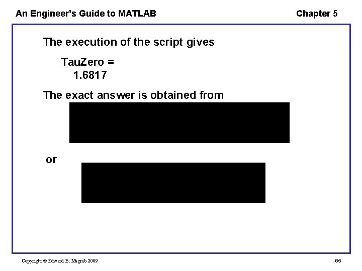 An Engineer’s Guide to MATLAB Chapter 5 The execution of the script gives Tau.