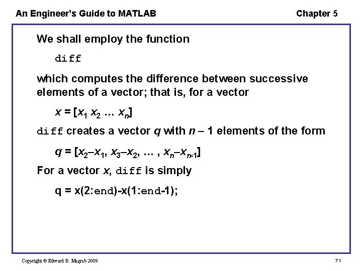 An Engineer’s Guide to MATLAB Chapter 5 We shall employ the function diff which