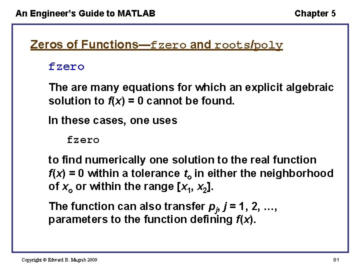 An Engineer’s Guide to MATLAB Chapter 5 Zeros of Functions—fzero and roots/poly fzero The