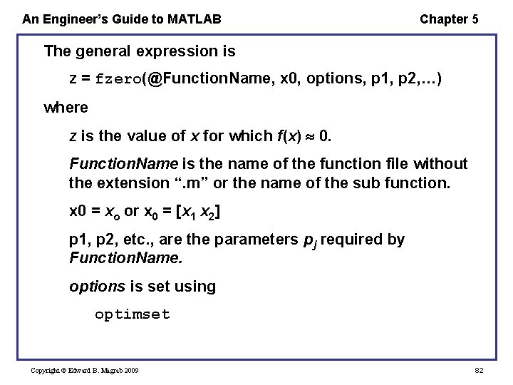 An Engineer’s Guide to MATLAB Chapter 5 The general expression is z = fzero(@Function.