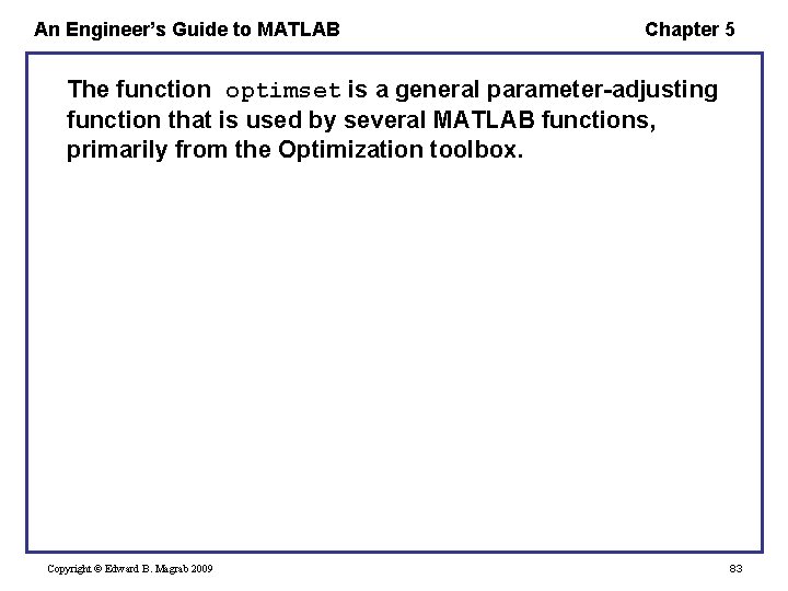 An Engineer’s Guide to MATLAB Chapter 5 The function optimset is a general parameter-adjusting