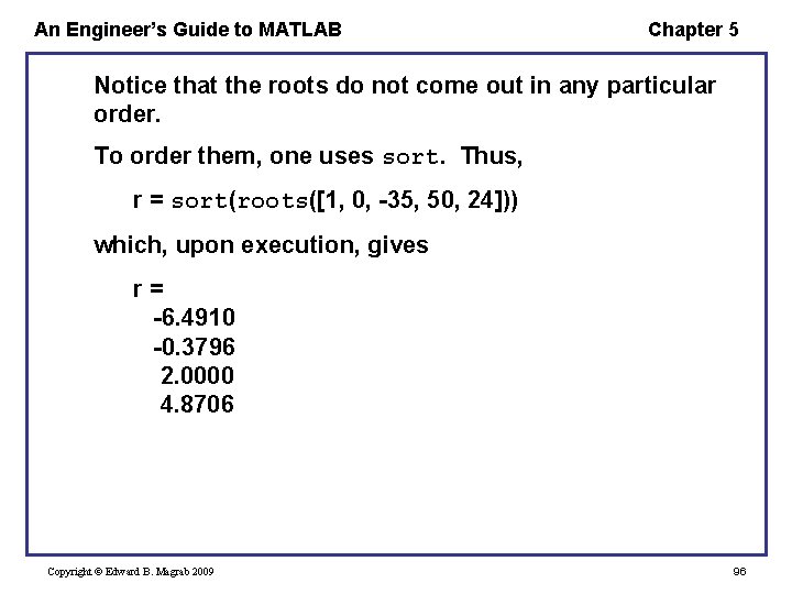 An Engineer’s Guide to MATLAB Chapter 5 Notice that the roots do not come