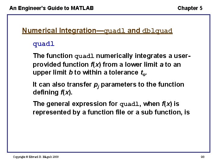 An Engineer’s Guide to MATLAB Chapter 5 Numerical Integration—quadl and dblquadl The function quadl
