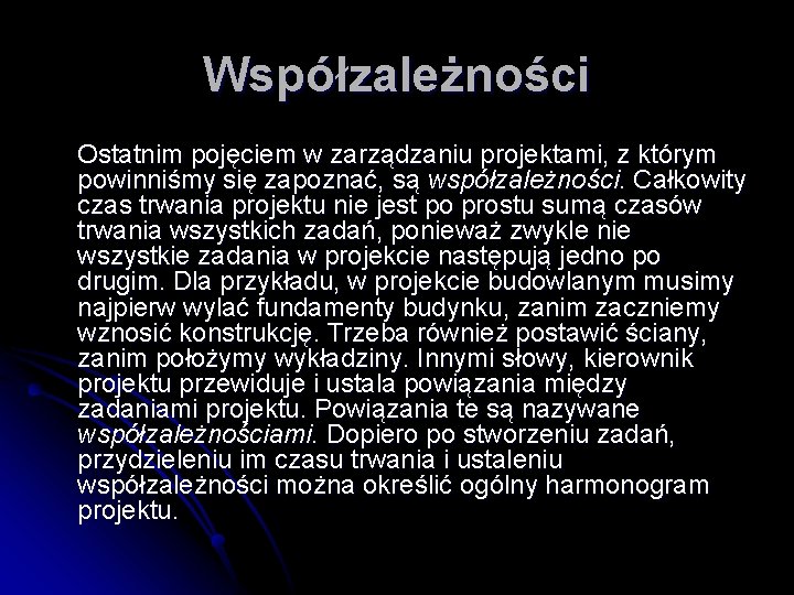 Współzależności Ostatnim pojęciem w zarządzaniu projektami, z którym powinniśmy się zapoznać, są współzależności. Całkowity