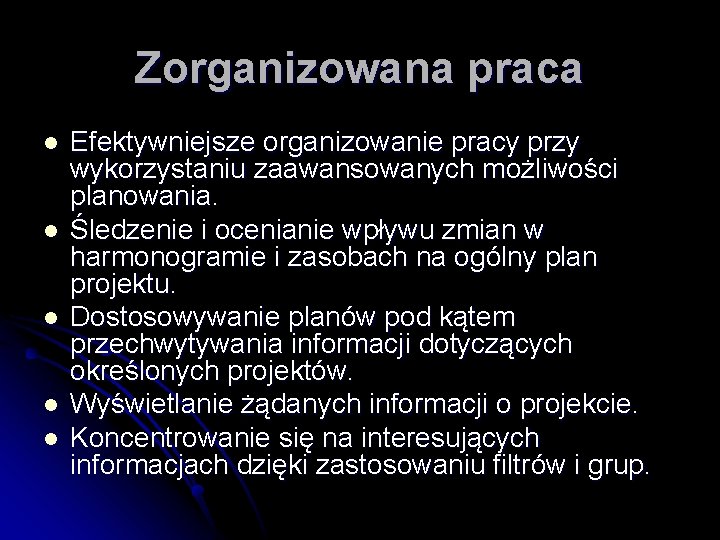 Zorganizowana praca l l l Efektywniejsze organizowanie pracy przy wykorzystaniu zaawansowanych możliwości planowania. Śledzenie