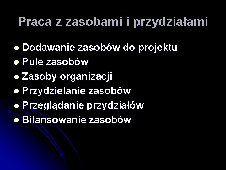 Praca z zasobami i przydziałami Dodawanie zasobów do projektu l Pule zasobów l Zasoby