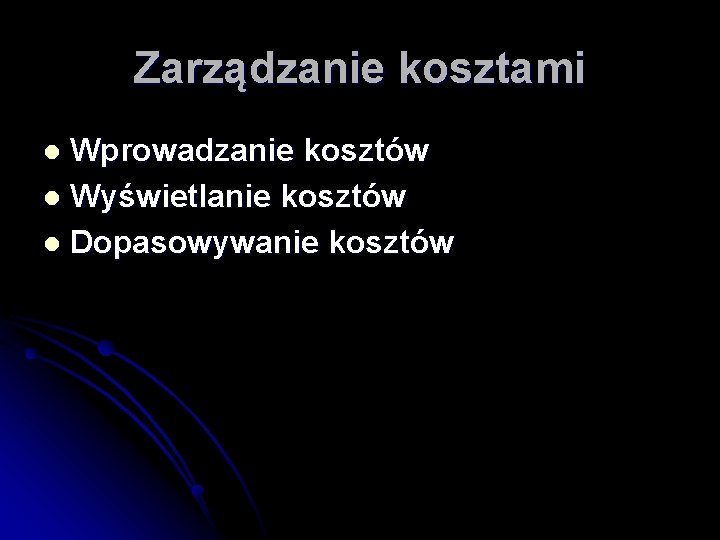 Zarządzanie kosztami Wprowadzanie kosztów l Wyświetlanie kosztów l Dopasowywanie kosztów l 