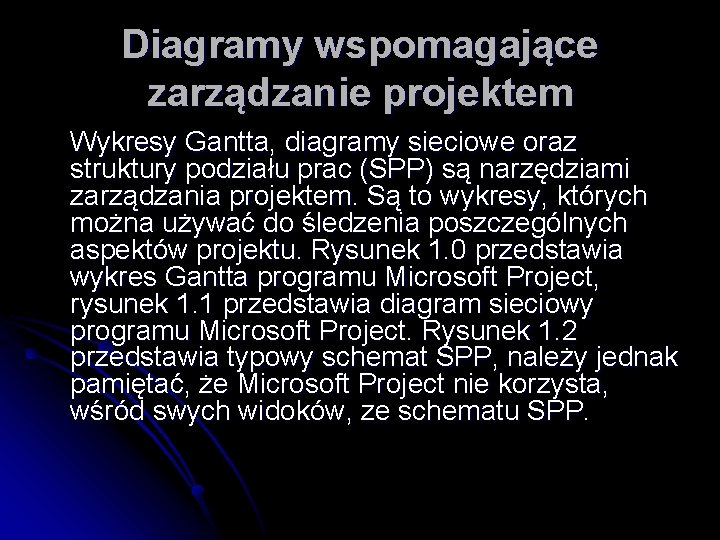 Diagramy wspomagające zarządzanie projektem Wykresy Gantta, diagramy sieciowe oraz struktury podziału prac (SPP) są