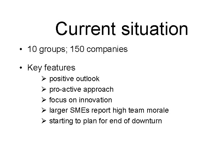 Current situation • 10 groups; 150 companies • Key features Ø positive outlook Ø