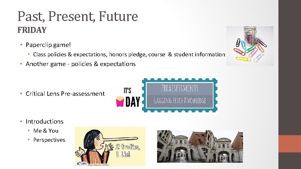 Past, Present, Future FRIDAY • Paperclip game! • Class policies & expectations, honors pledge,