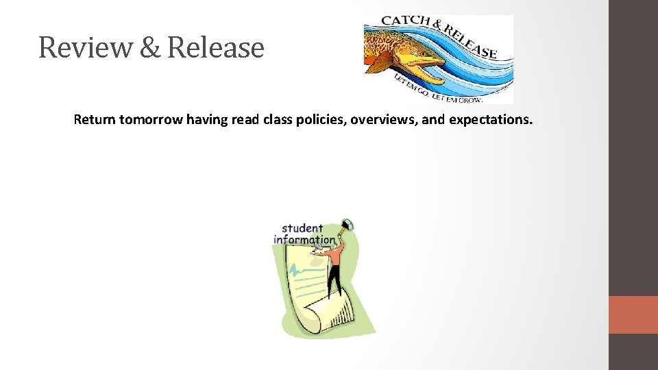 Review & Release Return tomorrow having read class policies, overviews, and expectations. 