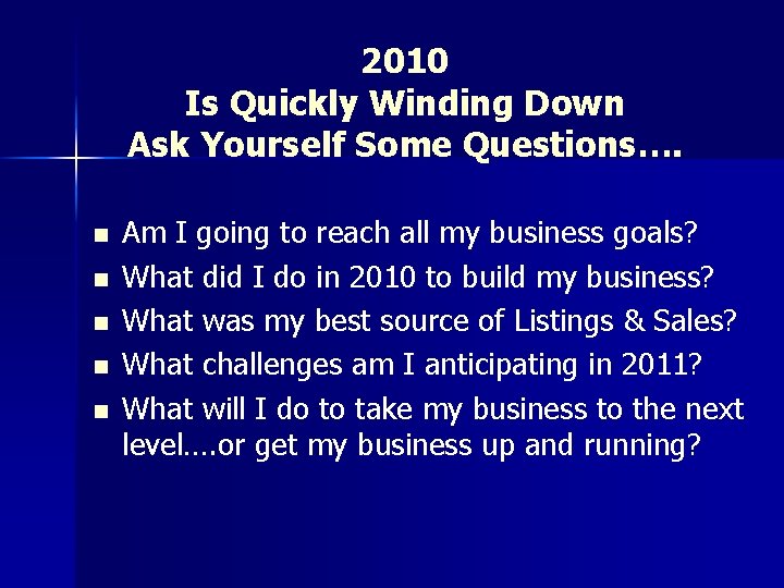 2010 Is Quickly Winding Down Ask Yourself Some Questions…. n n n Am I