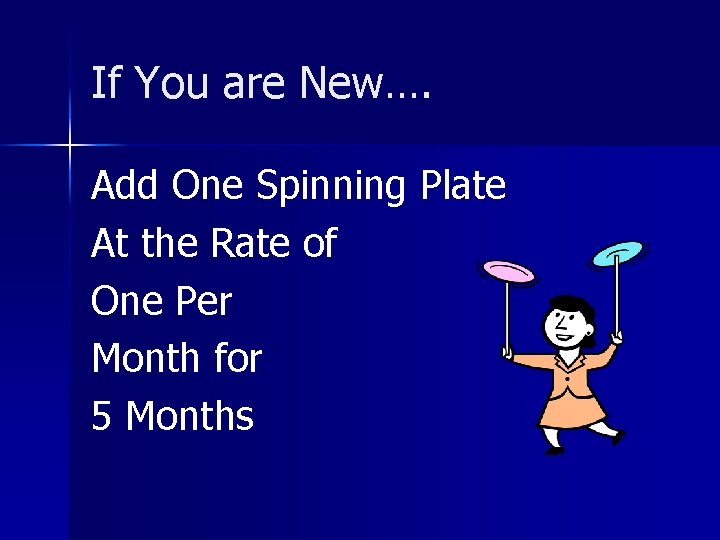 If You are New…. Add One Spinning Plate At the Rate of One Per