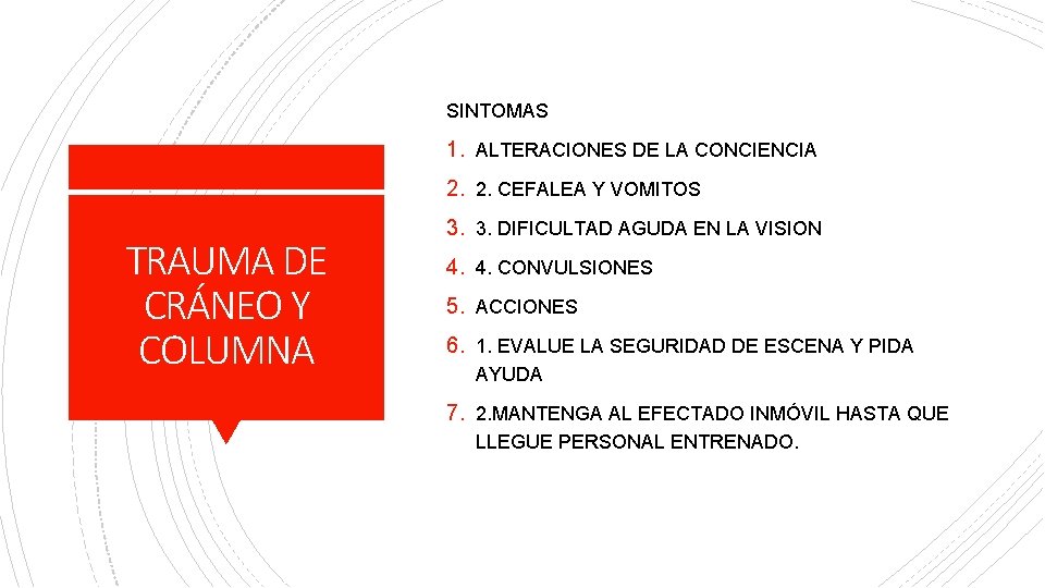 SINTOMAS 1. ALTERACIONES DE LA CONCIENCIA 2. 2. CEFALEA Y VOMITOS TRAUMA DE CRÁNEO