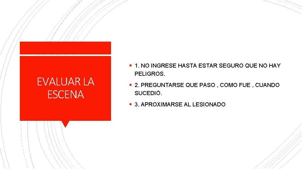 § 1. NO INGRESE HASTA ESTAR SEGURO QUE NO HAY EVALUAR LA ESCENA PELIGROS.