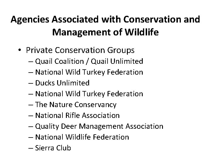 Agencies Associated with Conservation and Management of Wildlife • Private Conservation Groups – Quail