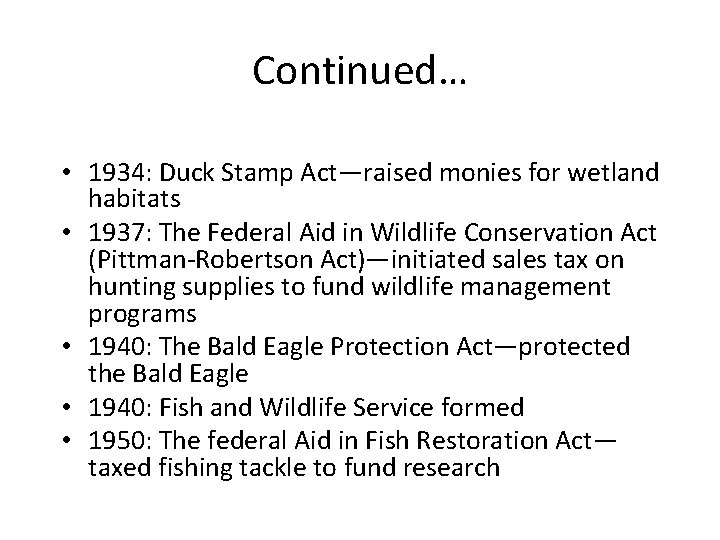 Continued… • 1934: Duck Stamp Act—raised monies for wetland habitats • 1937: The Federal