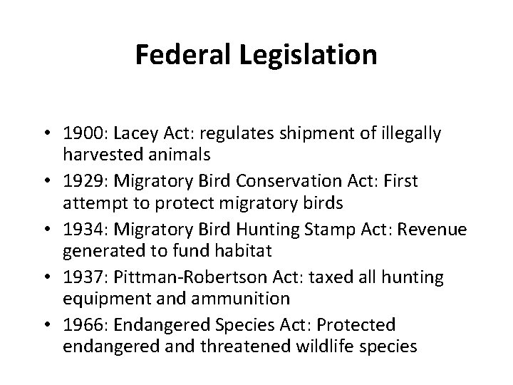 Federal Legislation • 1900: Lacey Act: regulates shipment of illegally harvested animals • 1929: