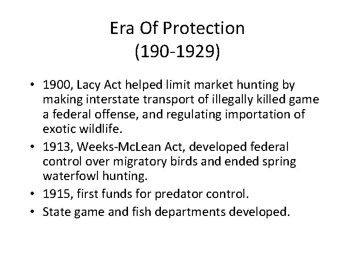 Era Of Protection (190 -1929) • 1900, Lacy Act helped limit market hunting by