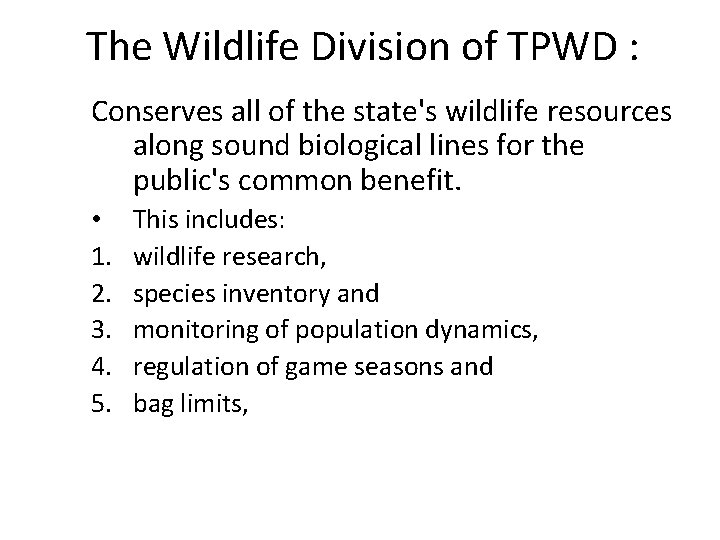 The Wildlife Division of TPWD : Conserves all of the state's wildlife resources along