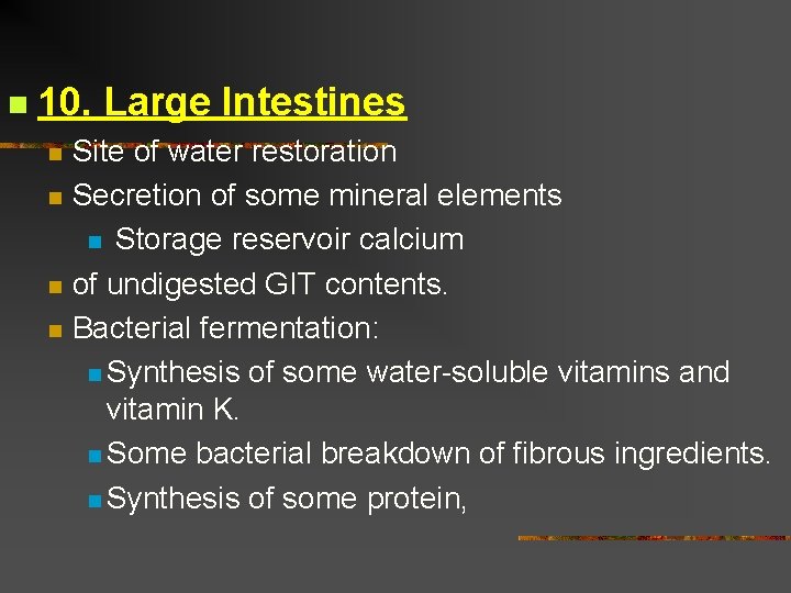 n 10. Large Intestines n n Site of water restoration Secretion of some mineral