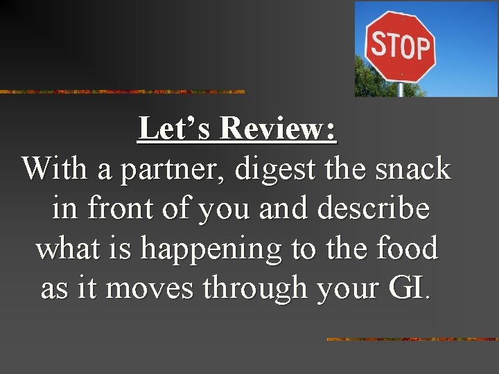 Let’s Review: With a partner, digest the snack in front of you and describe