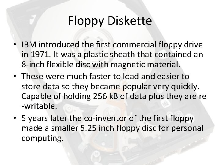 Floppy Diskette • IBM introduced the first commercial floppy drive in 1971. It was
