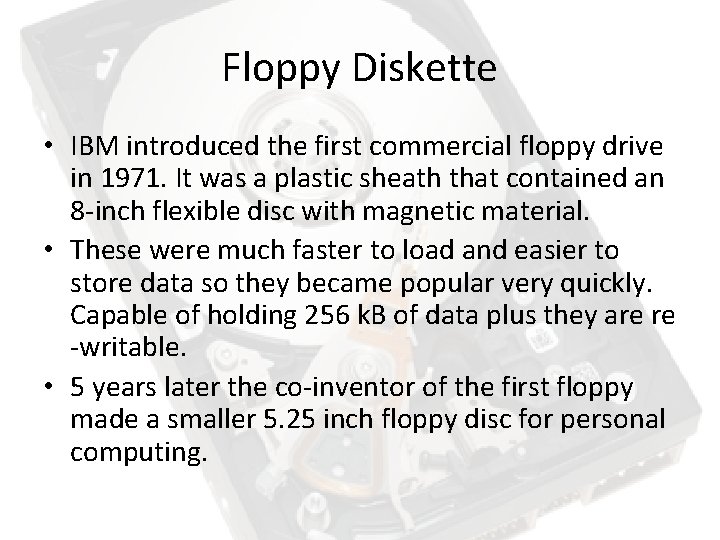 Floppy Diskette • IBM introduced the first commercial floppy drive in 1971. It was Floppy Diskette • IBM introduced the first commercial floppy drive in 1971. It was