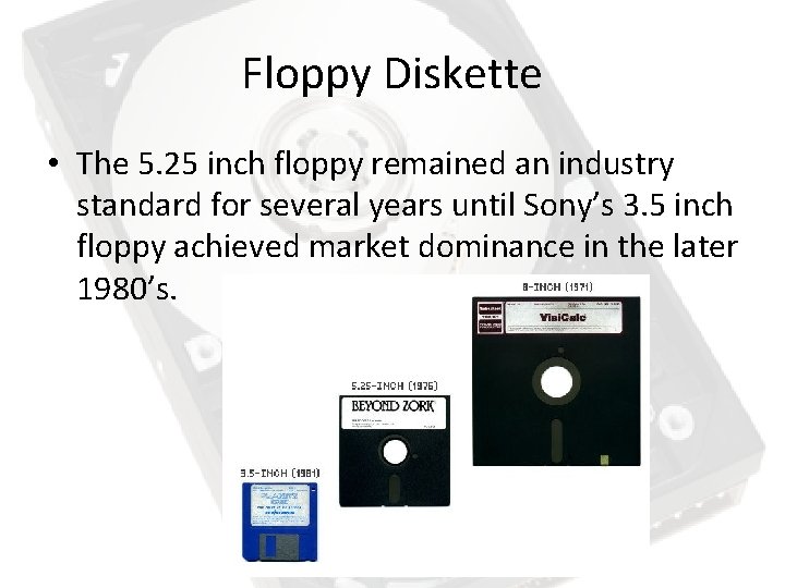Floppy Diskette • The 5. 25 inch floppy remained an industry standard for several Floppy Diskette • The 5. 25 inch floppy remained an industry standard for several