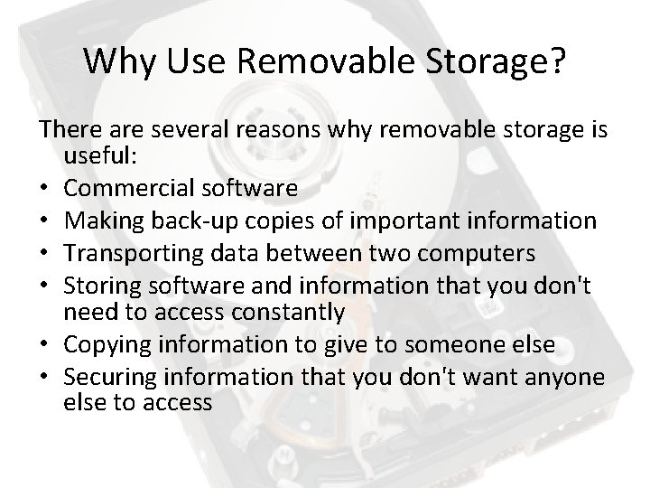 Why Use Removable Storage? There are several reasons why removable storage is useful: •