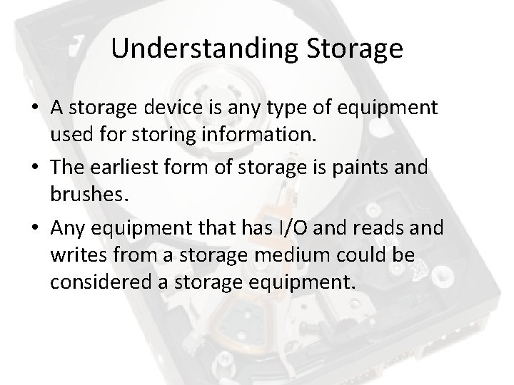 Understanding Storage • A storage device is any type of equipment used for storing