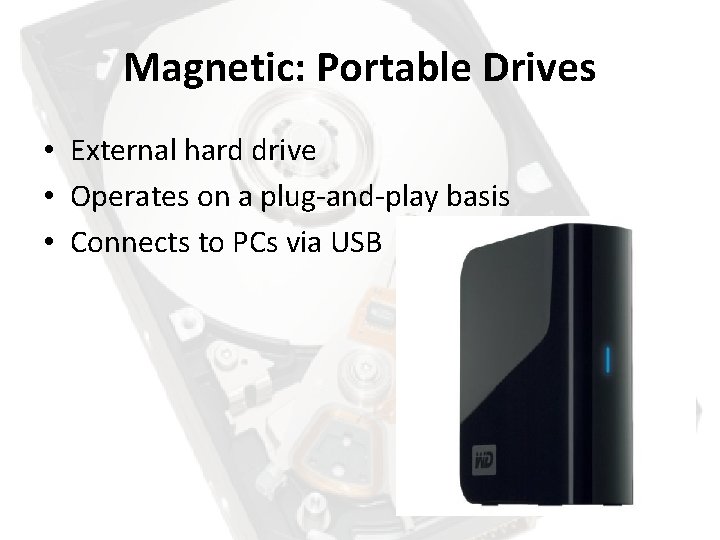 Magnetic: Portable Drives • External hard drive • Operates on a plug-and-play basis •