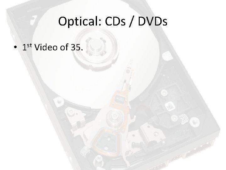 Optical: CDs / DVDs • 1 st Video of 35. 
