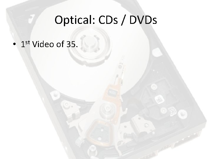 Optical: CDs / DVDs • 1 st Video of 35. Optical: CDs / DVDs • 1 st Video of 35.