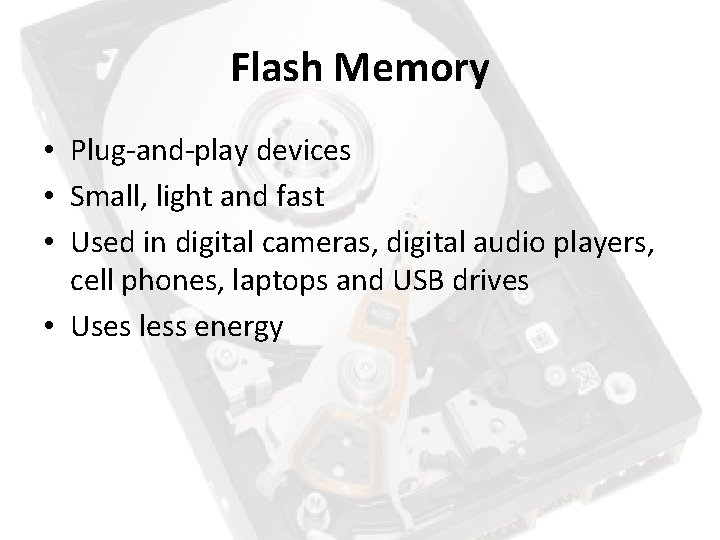 Flash Memory • Plug-and-play devices • Small, light and fast • Used in digital