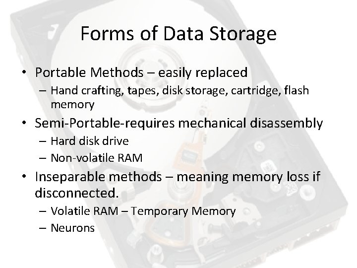 Forms of Data Storage • Portable Methods – easily replaced – Hand crafting, tapes,