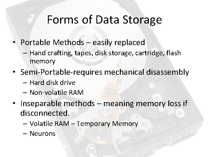 Forms of Data Storage • Portable Methods – easily replaced – Hand crafting, tapes, Forms of Data Storage • Portable Methods – easily replaced – Hand crafting, tapes,