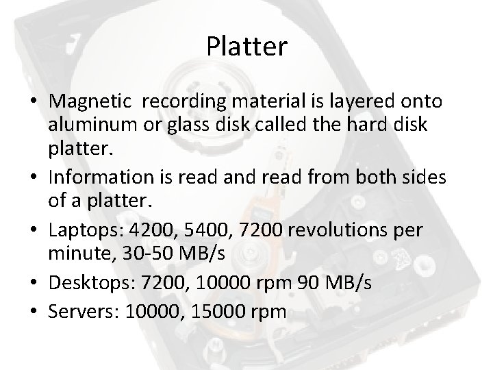 Platter • Magnetic recording material is layered onto aluminum or glass disk called the