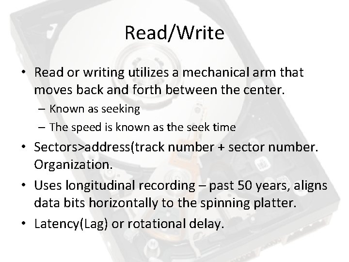 Read/Write • Read or writing utilizes a mechanical arm that moves back and forth