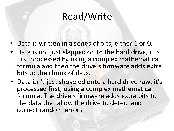 Read/Write • Data is written in a series of bits, either 1 or 0.