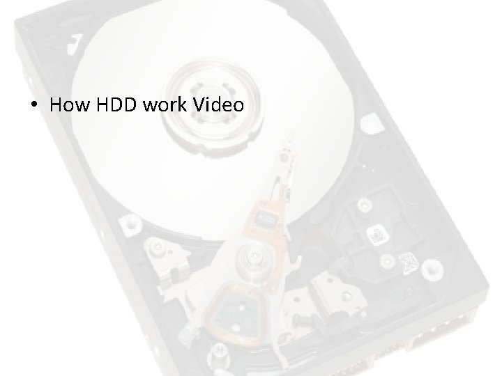 • How HDD work Video • How HDD work Video
