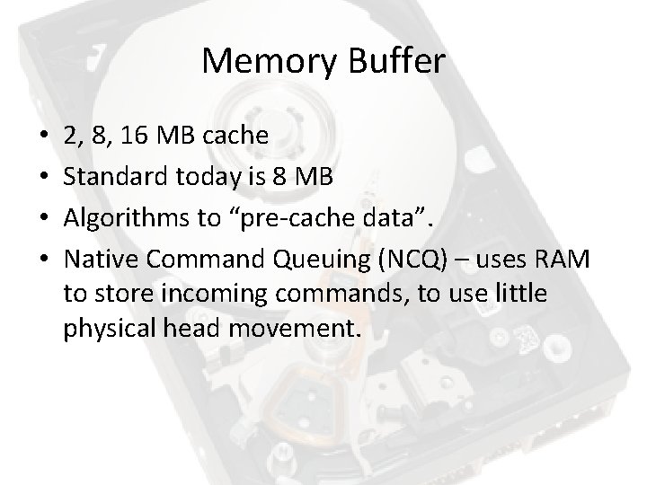Memory Buffer • • 2, 8, 16 MB cache Standard today is 8 MB