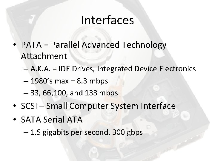 Interfaces • PATA = Parallel Advanced Technology Attachment – A. K. A. = IDE