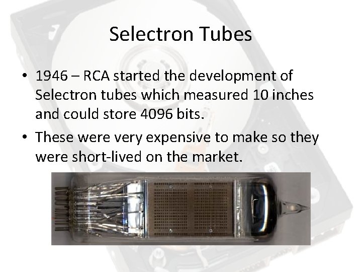 Selectron Tubes • 1946 – RCA started the development of Selectron tubes which measured