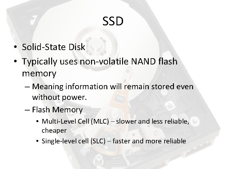 SSD • Solid-State Disk • Typically uses non-volatile NAND flash memory – Meaning information SSD • Solid-State Disk • Typically uses non-volatile NAND flash memory – Meaning information