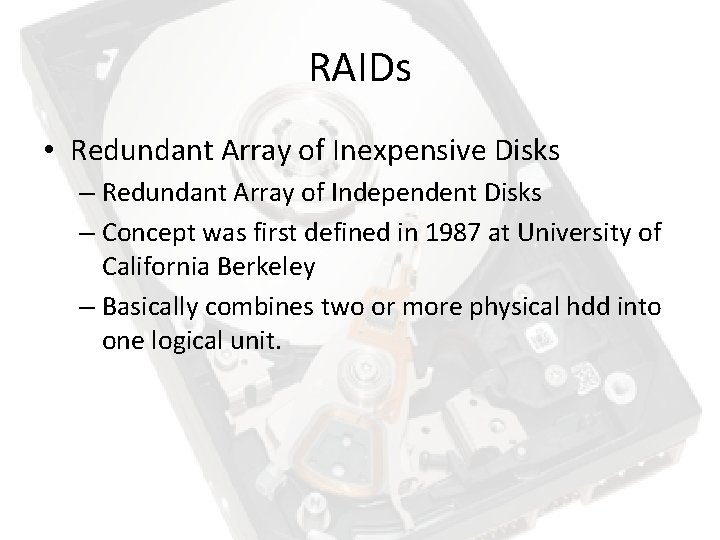 RAIDs • Redundant Array of Inexpensive Disks – Redundant Array of Independent Disks –